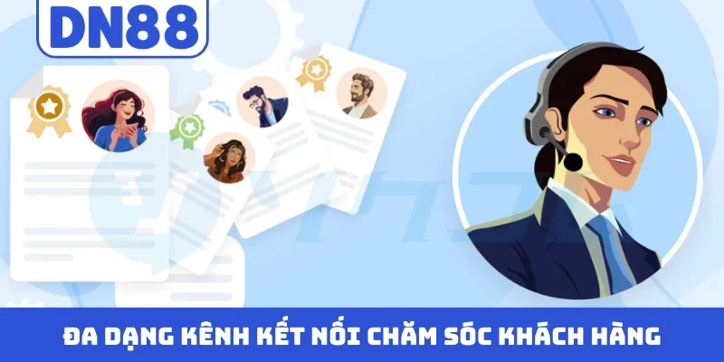 Đa dạng kênh kết nối chăm sóc khách hàng