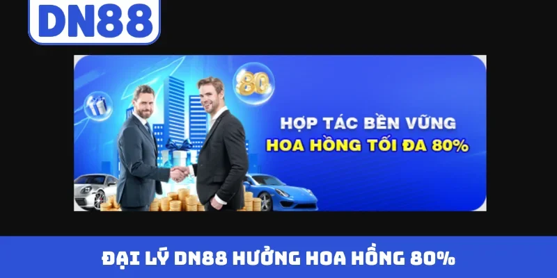 Đại lý DN88 hưởng hoa hồng 80%