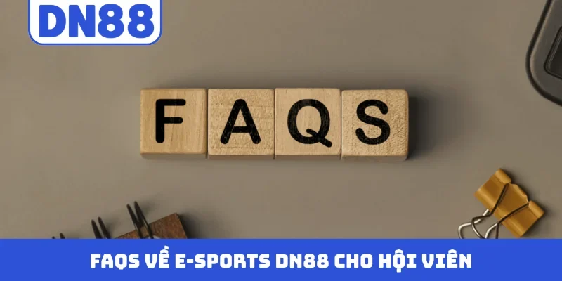 FAQs về E-Sports DN88 cho hội viên