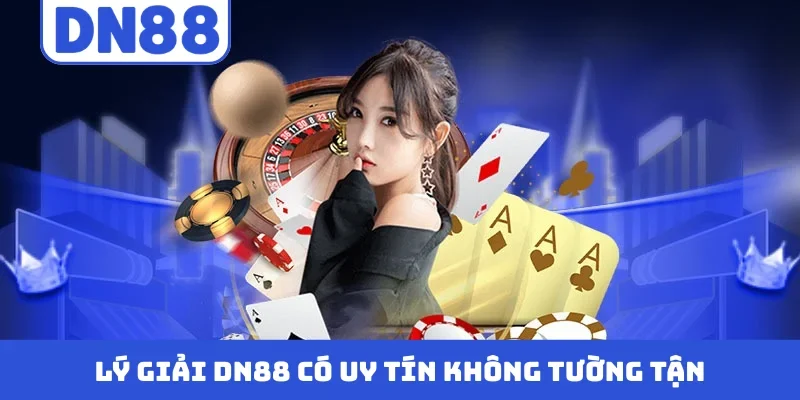 Lý giải DN88 có uy tín không tường tận