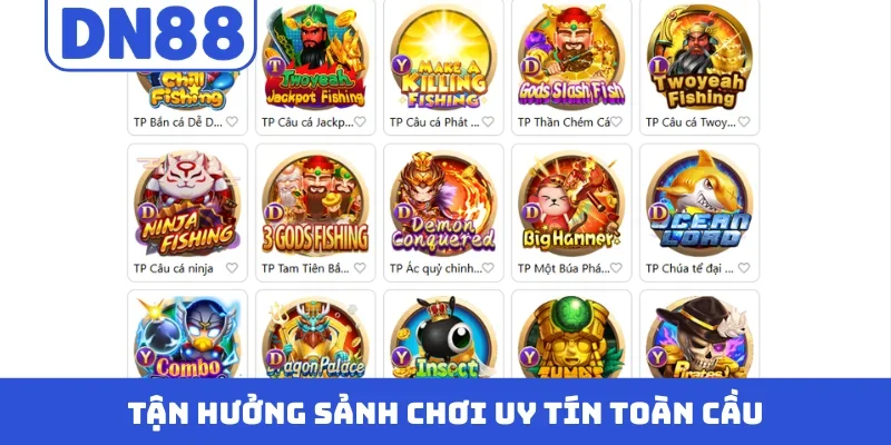 Tận hưởng sảnh chơi uy tín toàn cầu
