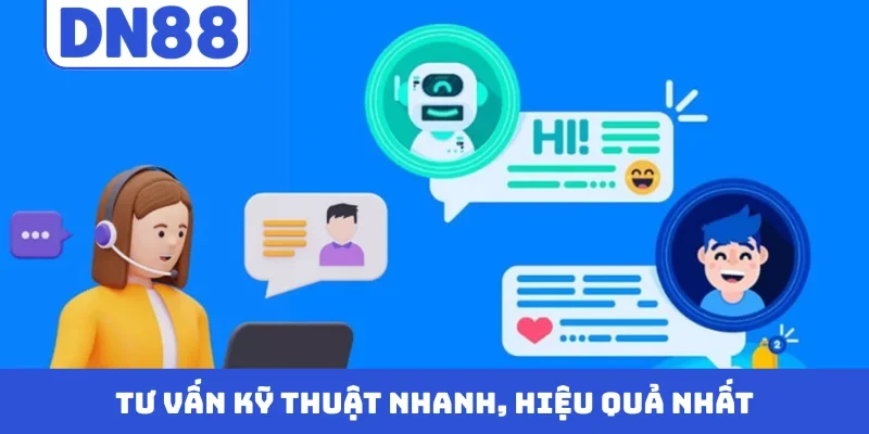Tư vấn kỹ thuật nhanh, hiệu quả nhất